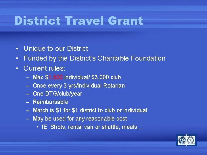 District Travel Grant • Unique to our District • Funded by the District’s Charitable