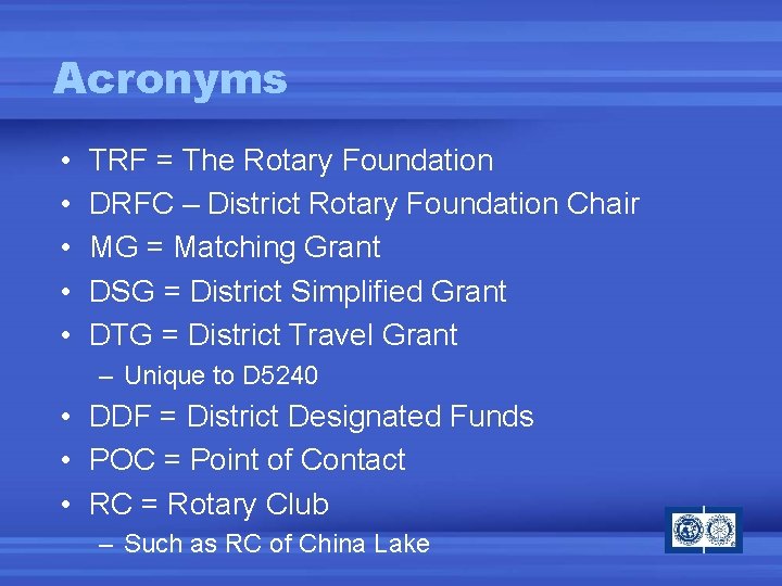 Acronyms • • • TRF = The Rotary Foundation DRFC – District Rotary Foundation