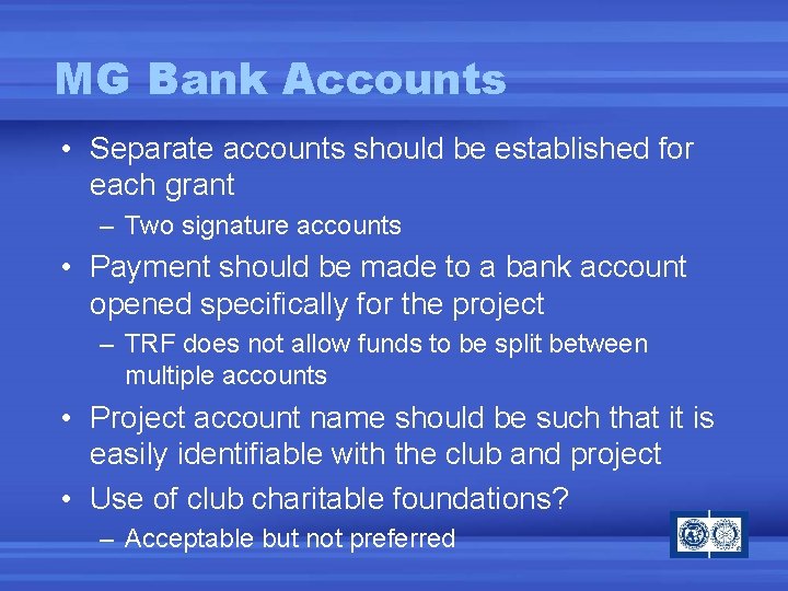 MG Bank Accounts • Separate accounts should be established for each grant – Two