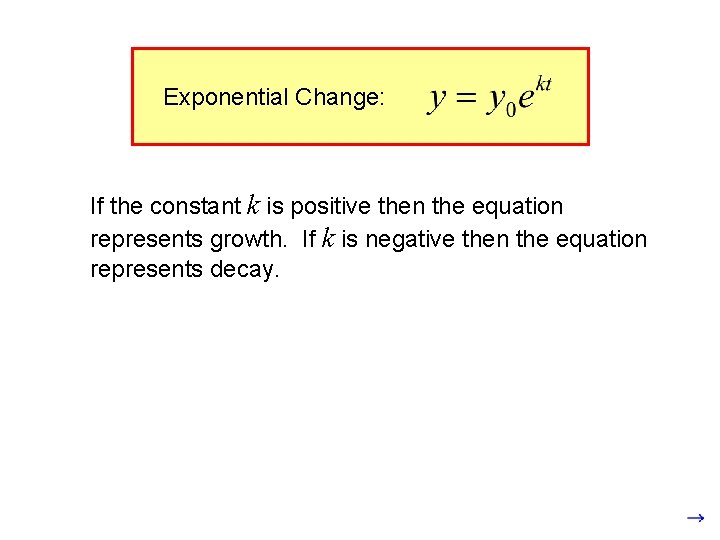 Exponential Change: If the constant k is positive then the equation represents growth. If
