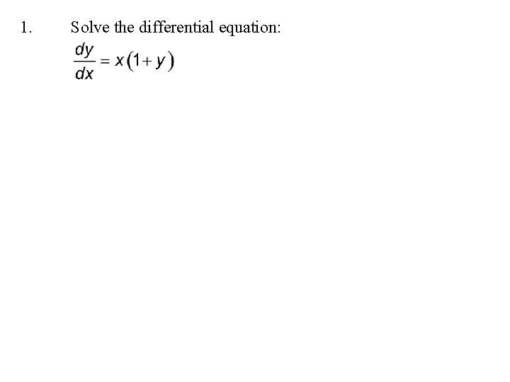 1. Solve the differential equation: 