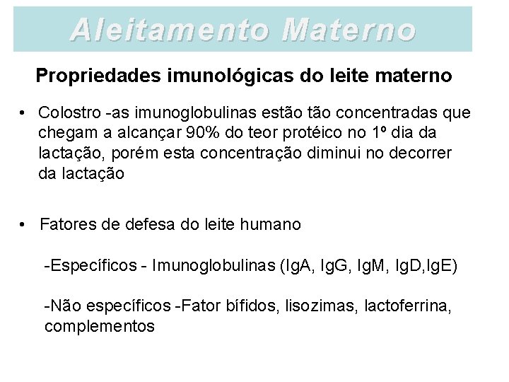 Aleitamento Materno Propriedades imunológicas do leite materno • Colostro -as imunoglobulinas estão concentradas que