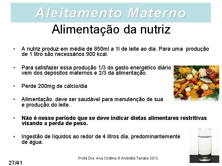 Aleitamento Materno Alimentação da nutriz • A nutriz produz em média de 850 ml