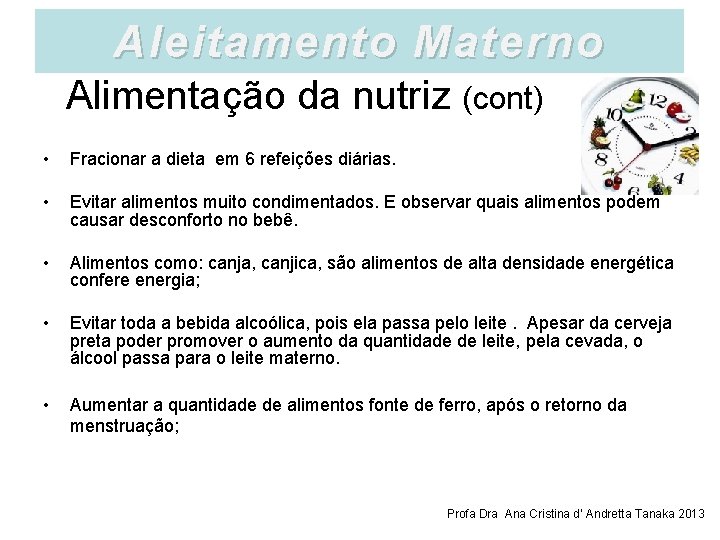 Aleitamento Materno Alimentação da nutriz (cont) • Fracionar a dieta em 6 refeições diárias.