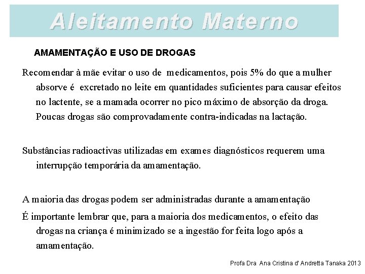 Aleitamento Materno AMAMENTAÇÃO E USO DE DROGAS Recomendar à mãe evitar o uso de