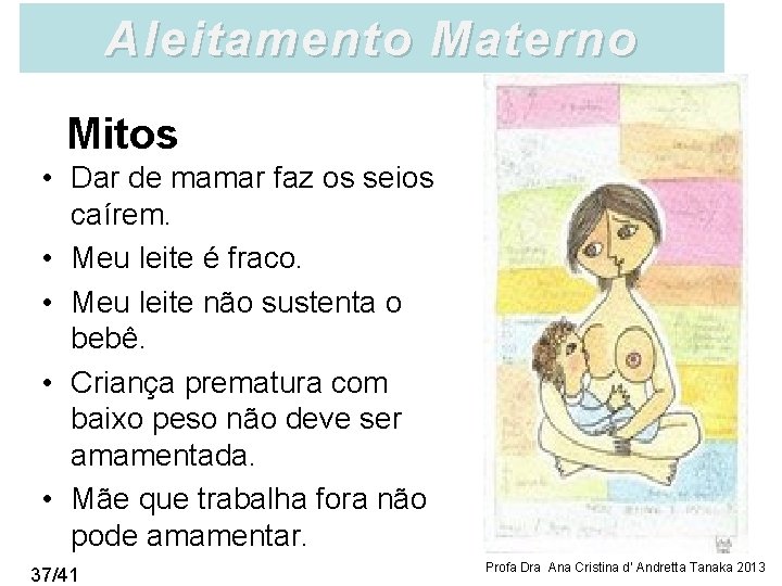 Aleitamento Materno Mitos • Dar de mamar faz os seios caírem. • Meu leite