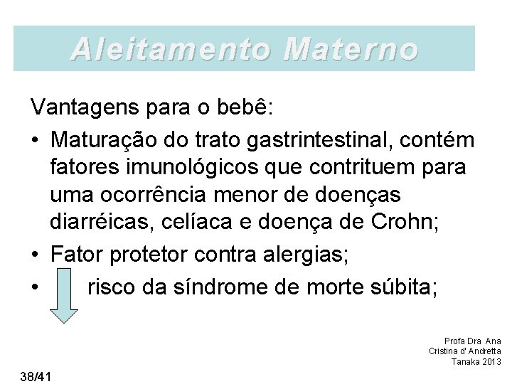 Aleitamento Materno Vantagens para o bebê: • Maturação do trato gastrintestinal, contém fatores imunológicos