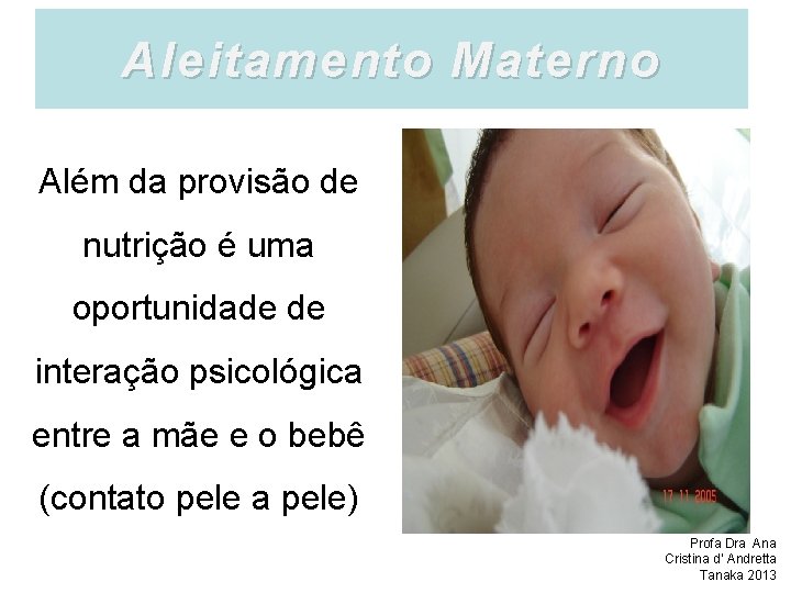 Aleitamento Materno Além da provisão de nutrição é uma oportunidade de interação psicológica entre