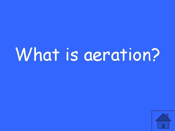 What is aeration? 