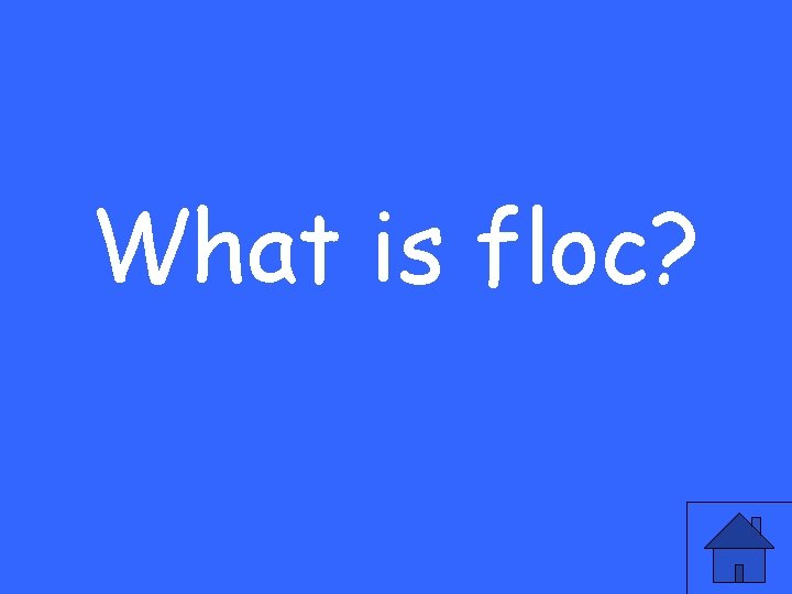 What is floc? 