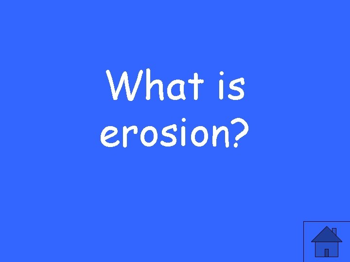 What is erosion? 