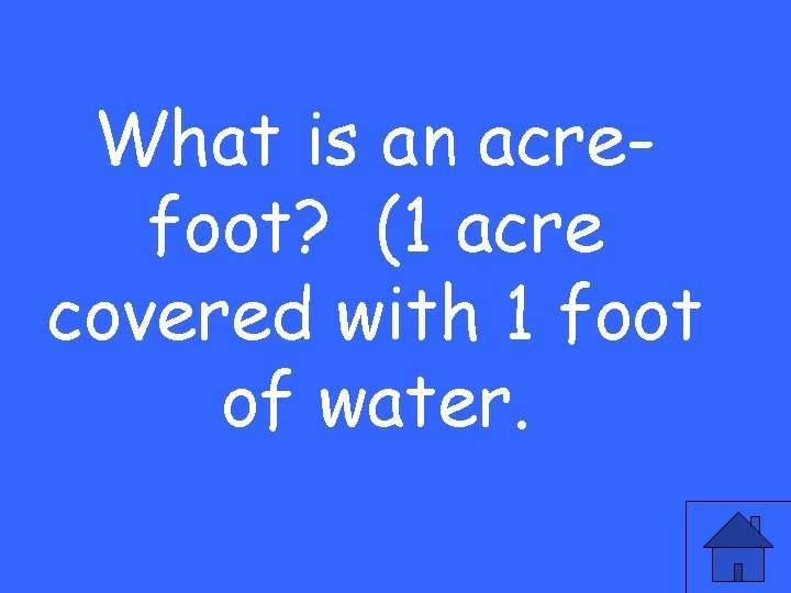 What is an acrefoot? (1 acre covered with 1 foot of water. 
