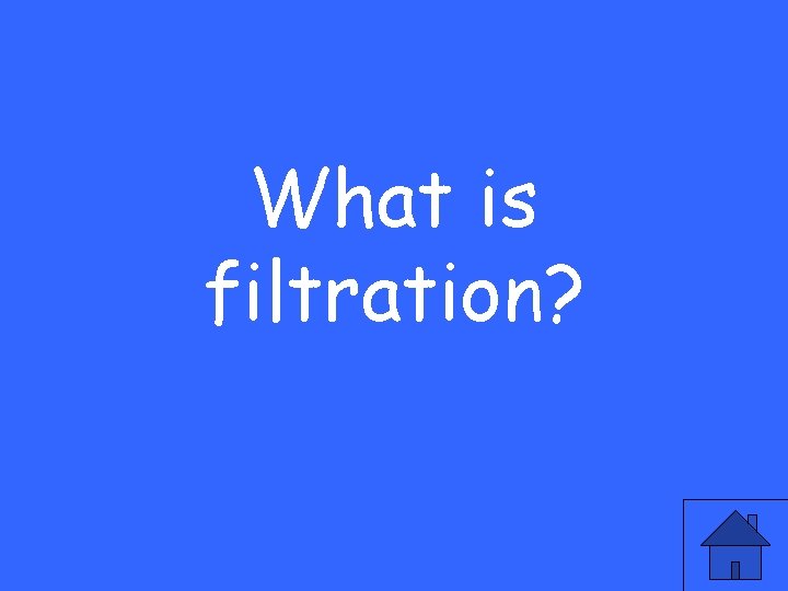 What is filtration? 