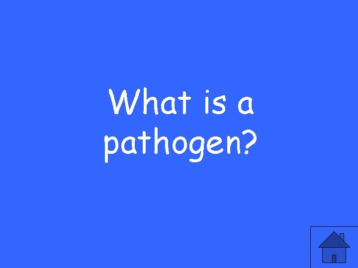 What is a pathogen? 