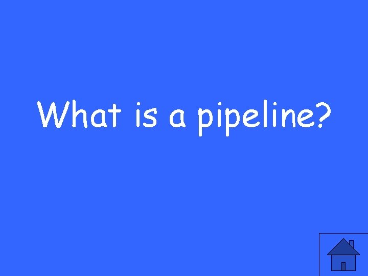What is a pipeline? 