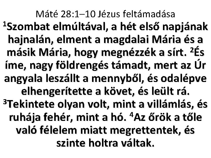 Máté 28: 1– 10 Jézus feltámadása 1 Szombat elmúltával, a hét első napjának hajnalán,