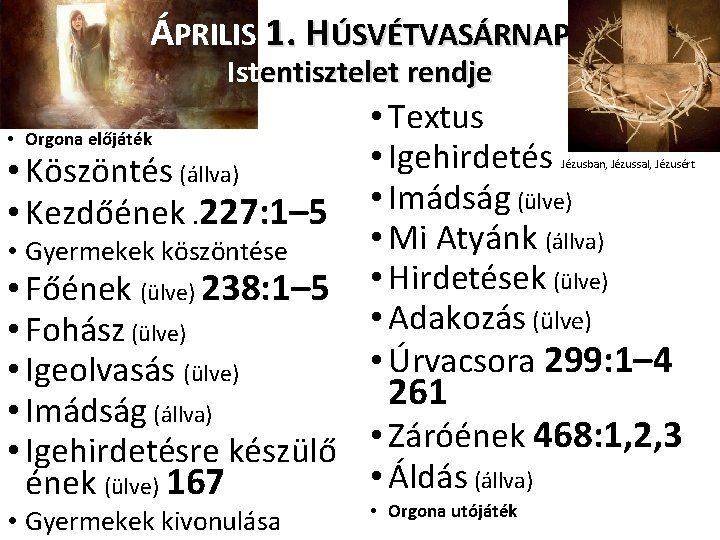 ÁPRILIS 1. HÚSVÉTVASÁRNAP Istentisztelet rendje • Orgona előjáték • Köszöntés (állva) • Kezdőének. 227: