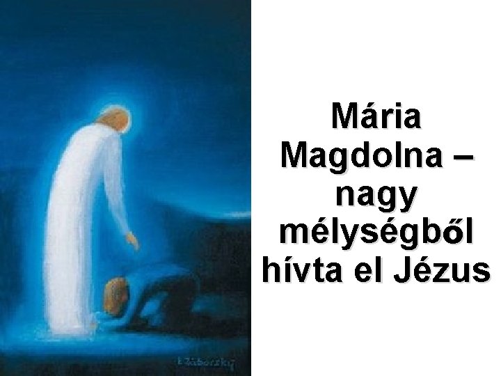 Mária Magdolna – nagy mélységből hívta el Jézus 