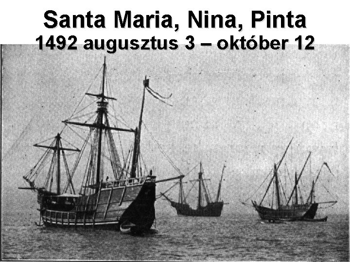 Santa Maria, Nina, Pinta 1492 augusztus 3 – október 12 