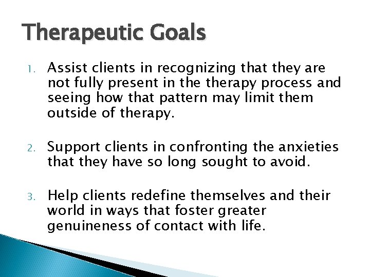 Therapeutic Goals 1. Assist clients in recognizing that they are not fully present in