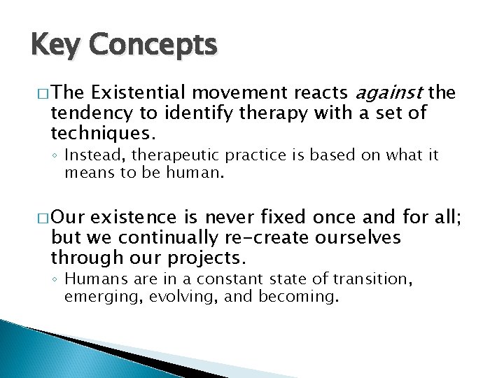 Key Concepts Existential movement reacts against the tendency to identify therapy with a set