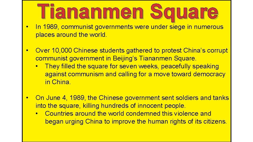Tiananmen Square • In 1989, communist governments were under siege in numerous places around