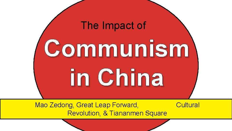 The Impact of Communism in China Mao Zedong, Great Leap Forward, Revolution, & Tiananmen