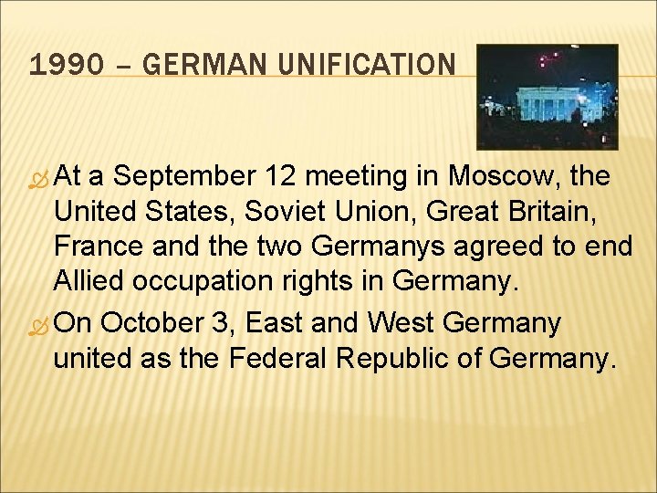 1990 – GERMAN UNIFICATION At a September 12 meeting in Moscow, the United States,