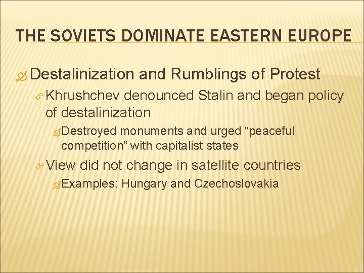 THE SOVIETS DOMINATE EASTERN EUROPE Destalinization and Rumblings of Protest Khrushchev denounced Stalin and