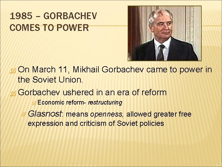 1985 – GORBACHEV COMES TO POWER On March 11, Mikhail Gorbachev came to power