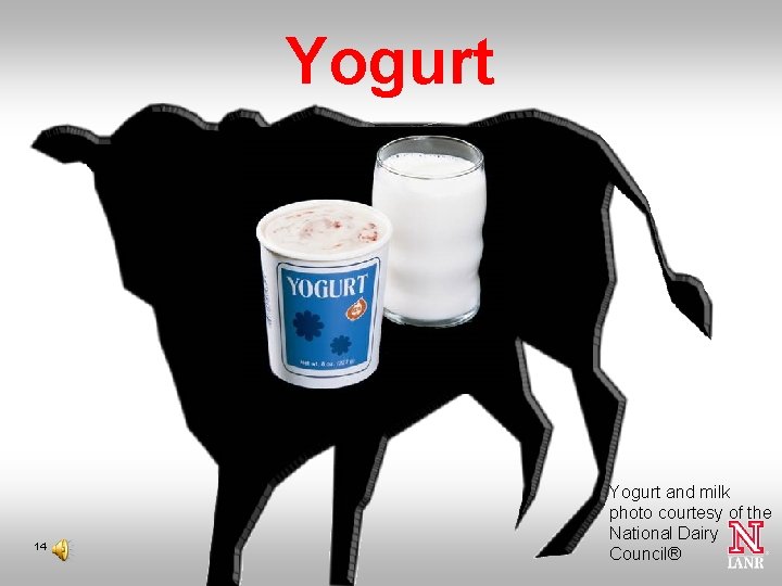 Yogurt 14 Yogurt and milk photo courtesy of the National Dairy Council® 