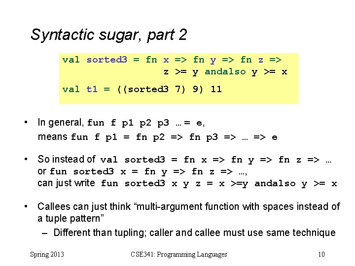 Syntactic sugar, part 2 val sorted 3 = fn x => fn y =>