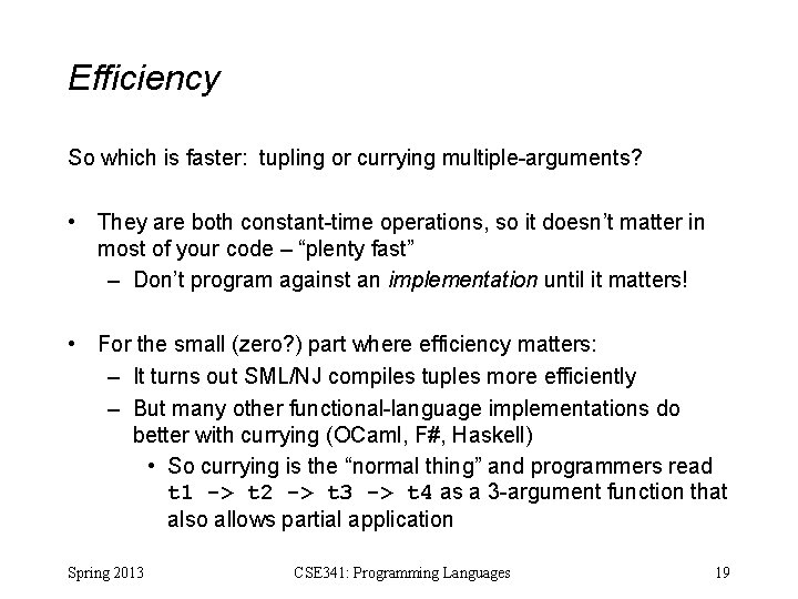 Efficiency So which is faster: tupling or currying multiple-arguments? • They are both constant-time