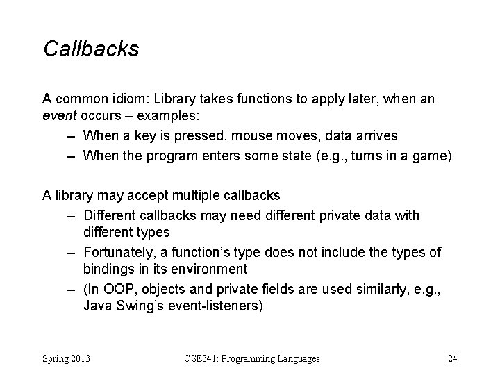 Callbacks A common idiom: Library takes functions to apply later, when an event occurs