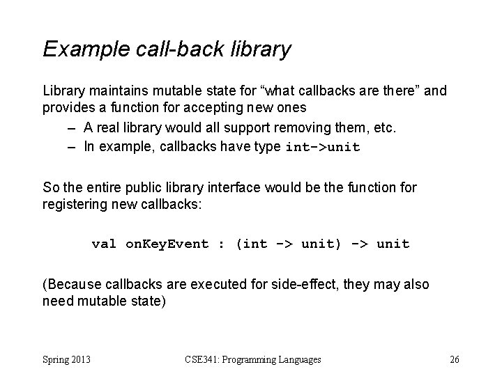 Example call-back library Library maintains mutable state for “what callbacks are there” and provides