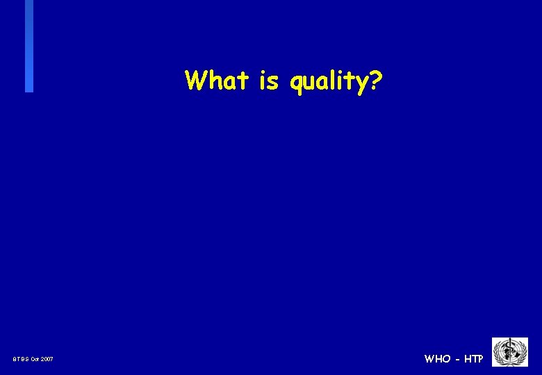 What is quality? 8 TBS Oct 2007 WHO - HTP 