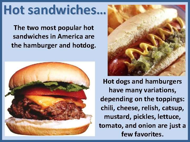 Hot sandwiches… The two most popular hot sandwiches in America are the hamburger and
