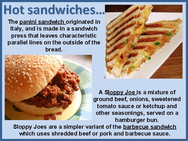 Hot sandwiches… The panini sandwich originated in Italy, and is made in a sandwich