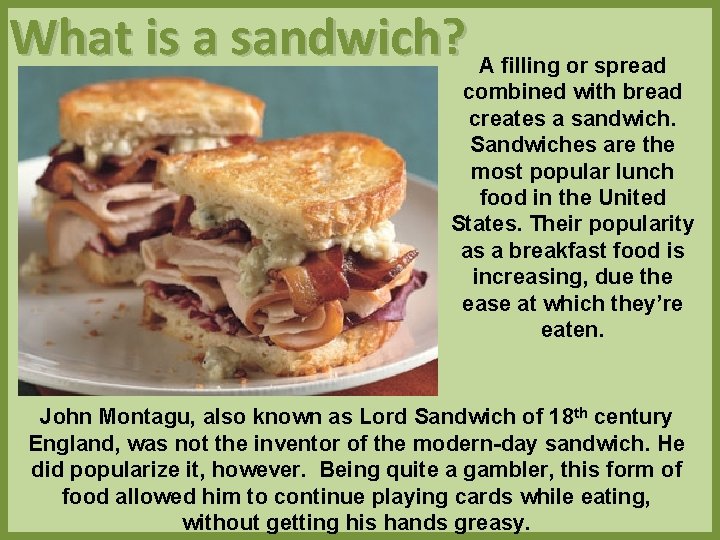What is a sandwich? A filling or spread combined with bread creates a sandwich.