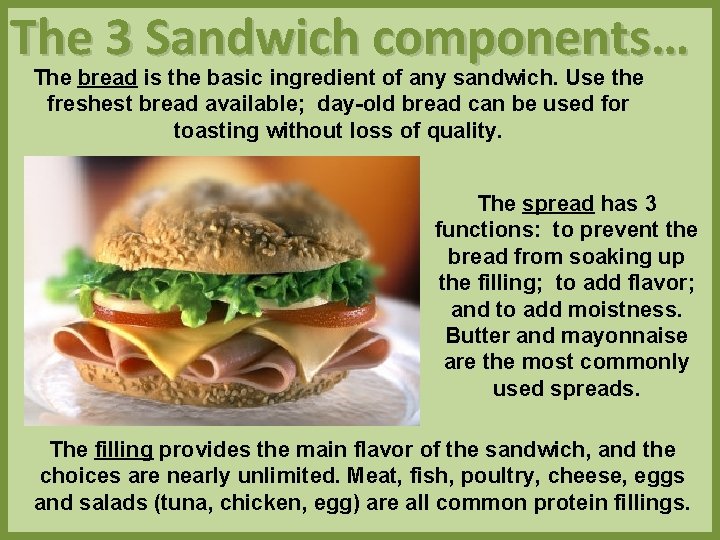 The 3 Sandwich components… The bread is the basic ingredient of any sandwich. Use