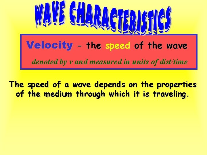 Velocity - the speed of the wave denoted by v and measured in units