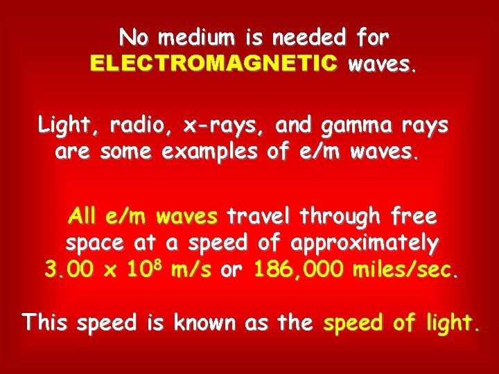 No medium is needed for ELECTROMAGNETIC waves. Light, radio, x-rays, and gamma rays are