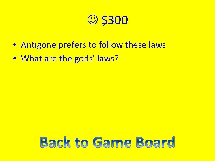  $300 • Antigone prefers to follow these laws • What are the gods’