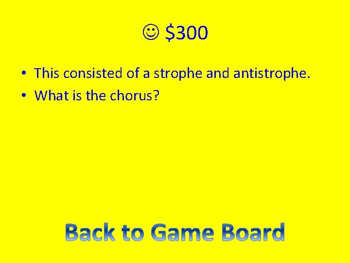  $300 • This consisted of a strophe and antistrophe. • What is the