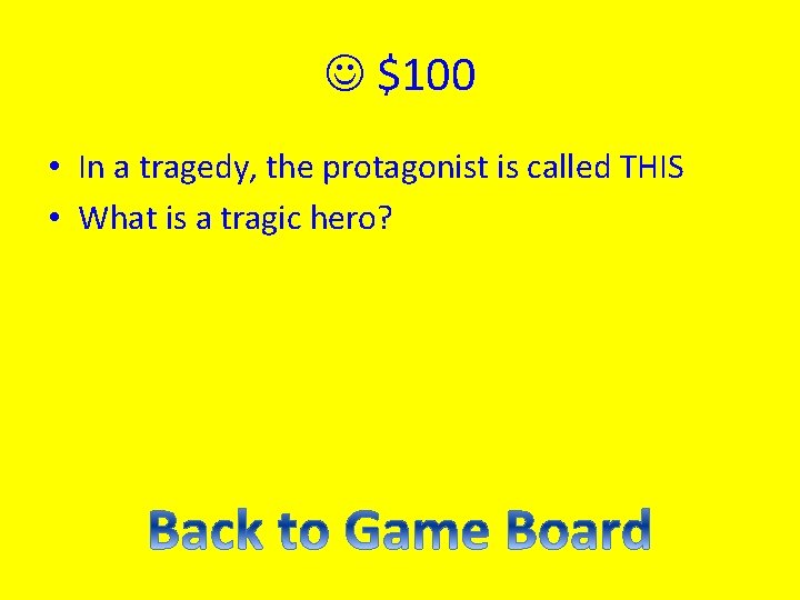  $100 • In a tragedy, the protagonist is called THIS • What is