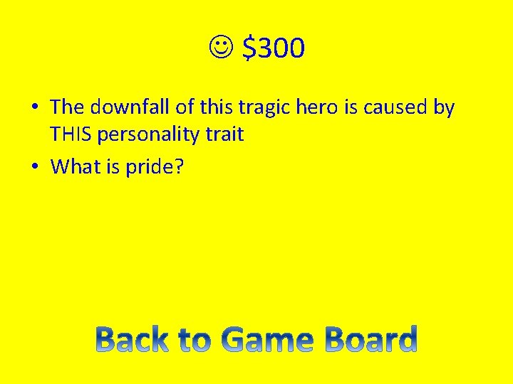  $300 • The downfall of this tragic hero is caused by THIS personality