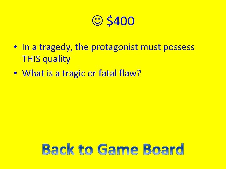  $400 • In a tragedy, the protagonist must possess THIS quality • What