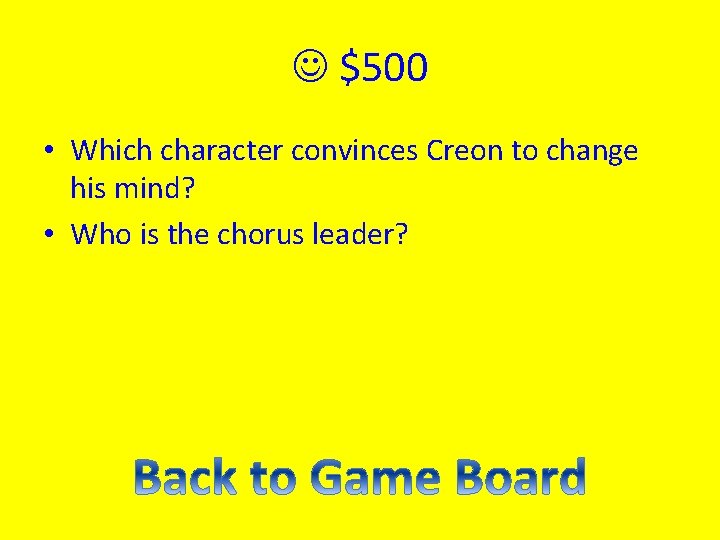  $500 • Which character convinces Creon to change his mind? • Who is