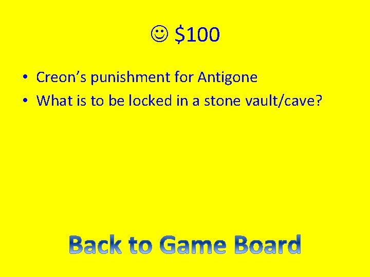  $100 • Creon’s punishment for Antigone • What is to be locked in