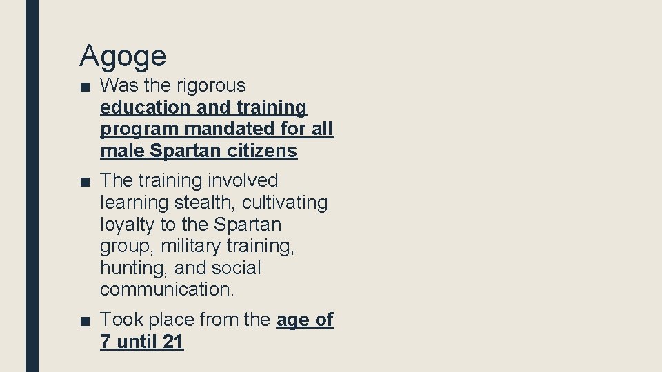 Agoge ■ Was the rigorous education and training program mandated for all male Spartan